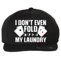 Poker Card Player I Don't Even Fold My Laundry Gambler Wool Snapback Cap