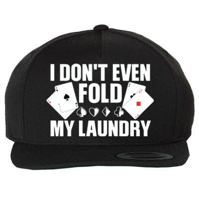 Poker Card Player I Don't Even Fold My Laundry Gambler Wool Snapback Cap