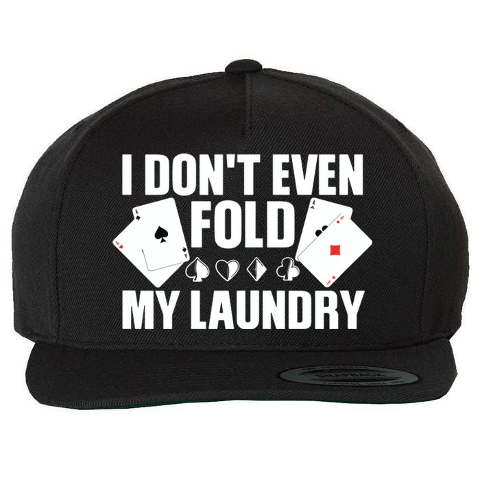 Poker Card Player I Don't Even Fold My Laundry Gambler Wool Snapback Cap