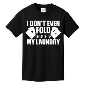 Poker Card Player I Don't Even Fold My Laundry Gambler Kids T-Shirt