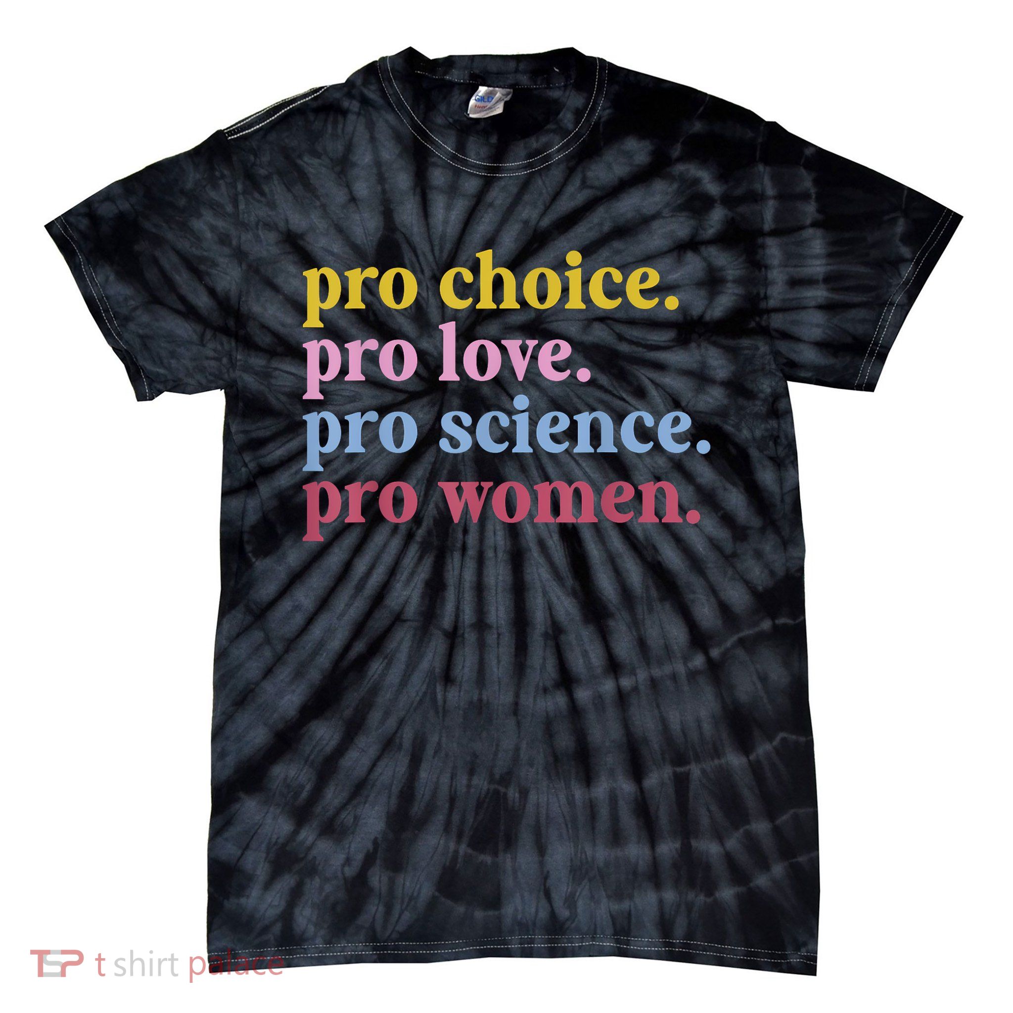 Pro Choice Pro Love Pro Science Pro Women Feminist Gift Tie-Dye T-Shirt