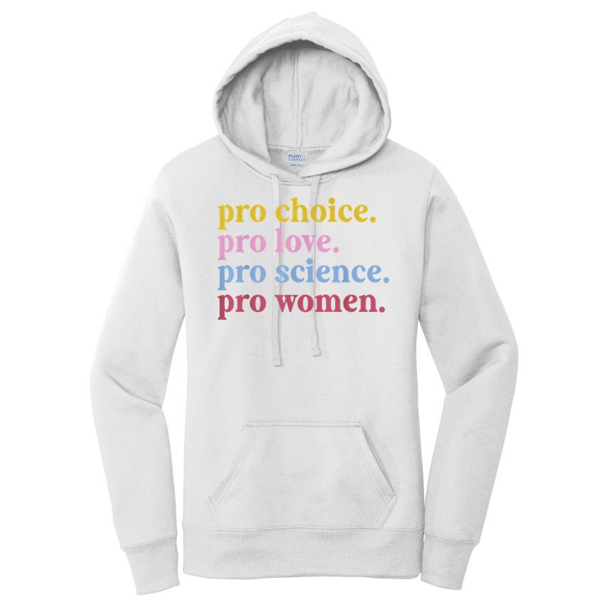 Pro Choice Pro Love Pro Science Pro Women Feminist Gift Women's Pullover Hoodie