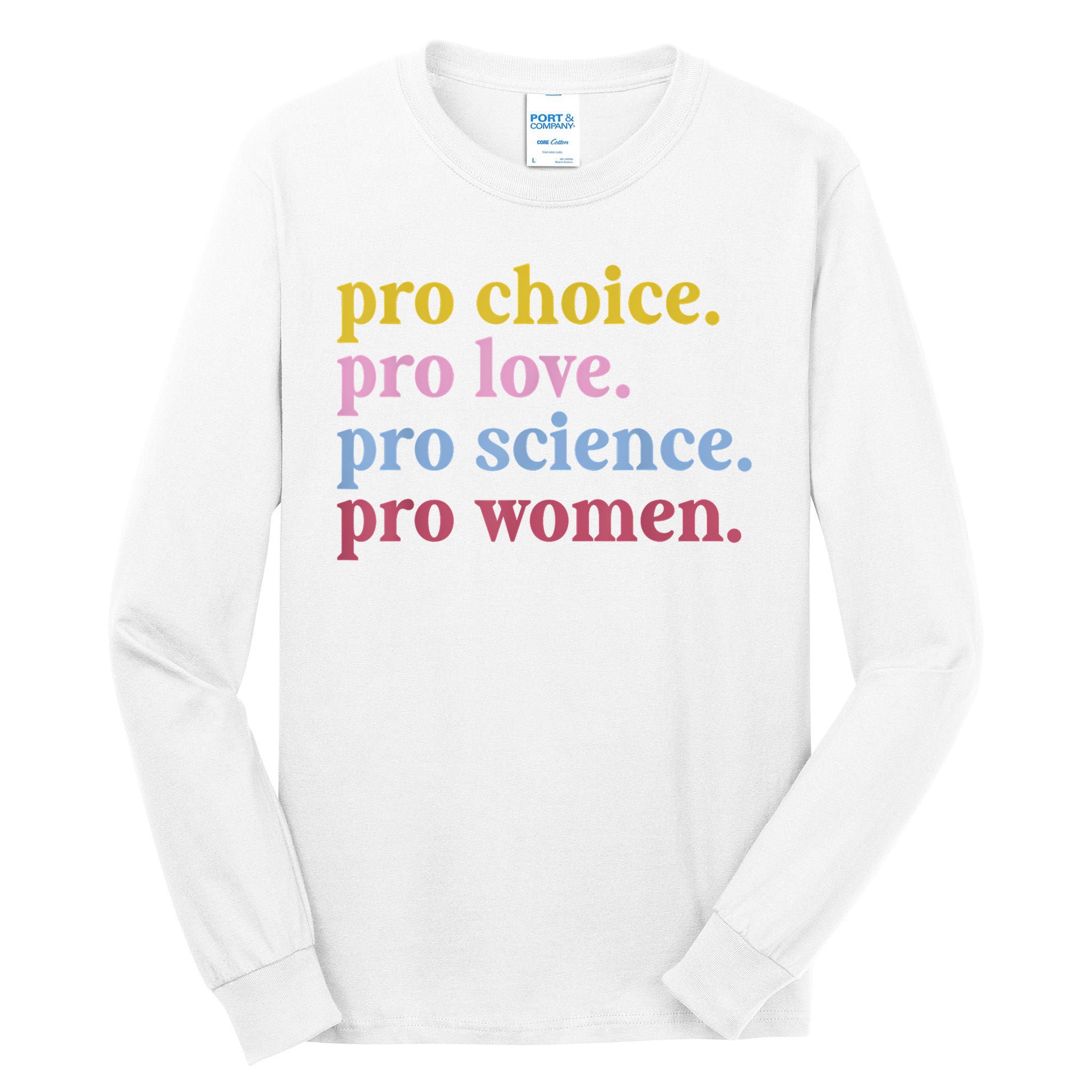 Pro Choice Pro Love Pro Science Pro Women Feminist Gift Tall Long Sleeve T-Shirt