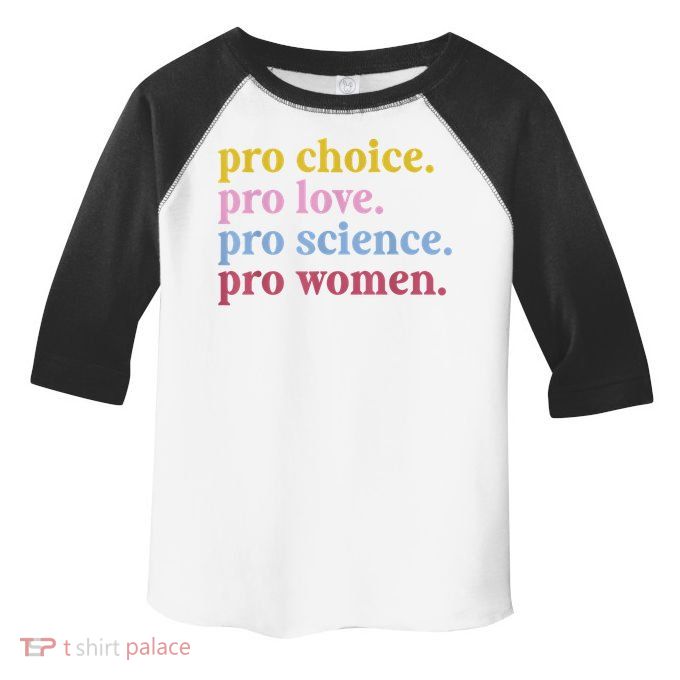 Pro Choice Pro Love Pro Science Pro Women Feminist Gift Toddler Fine Jersey T-Shirt
