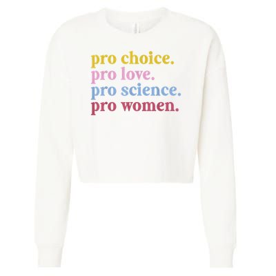 Pro Choice Pro Love Pro Science Pro Women Feminist Gift Cropped Pullover Crew