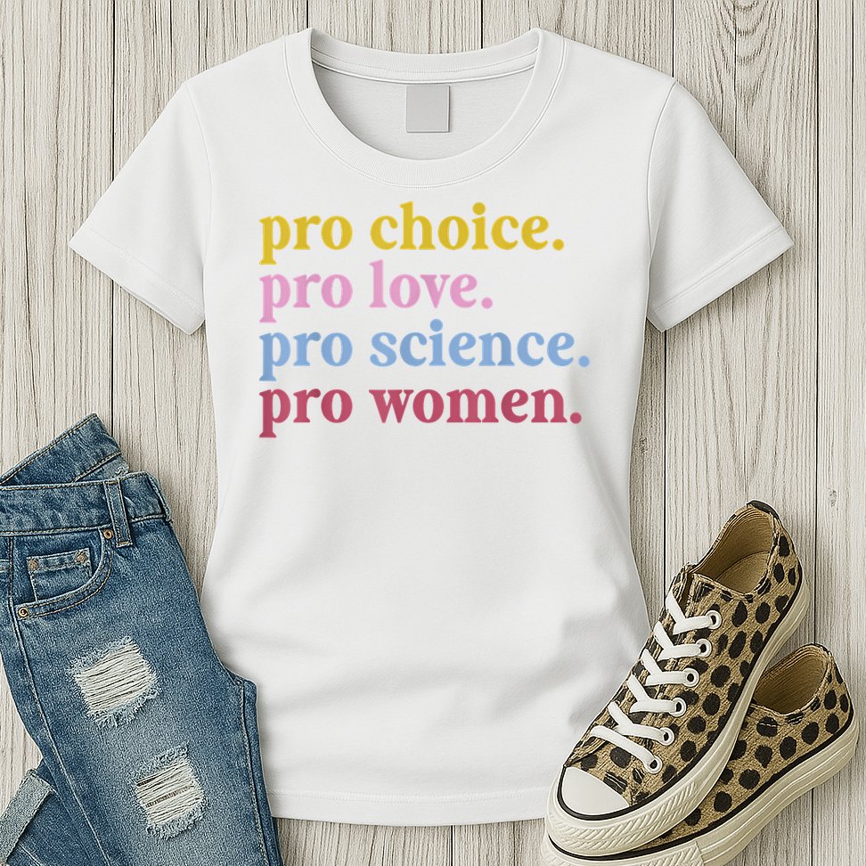 Pro Choice Pro Love Pro Science Pro Women Feminist Gift Womens T-Shirt
