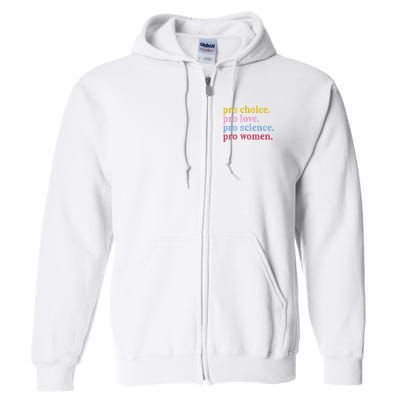 Pro Choice Pro Love Pro Science Pro Women Feminist Gift Full Zip Hoodie