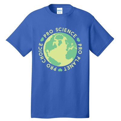 Pro Choice Pro Planet Pro Science Climate Change Earth Day Gift Tall T-Shirt