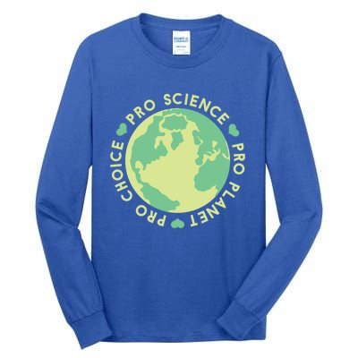 Pro Choice Pro Planet Pro Science Climate Change Earth Day Gift Tall Long Sleeve T-Shirt