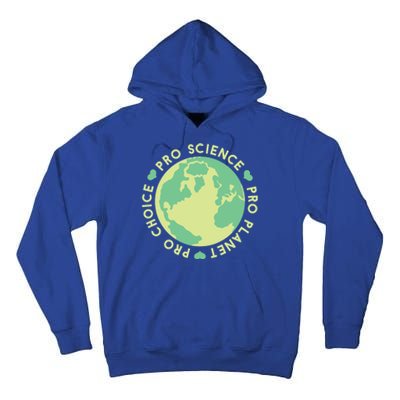 Pro Choice Pro Planet Pro Science Climate Change Earth Day Gift Tall Hoodie