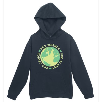 Pro Choice Pro Planet Pro Science Climate Change Earth Day Gift Urban Pullover Hoodie