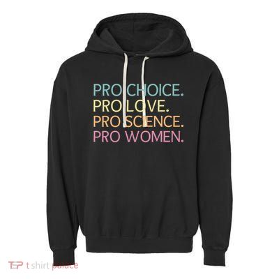 Pro Choice Pro Love Pro Science Pro Women Feminist For Women  Garment-Dyed Fleece Hoodie