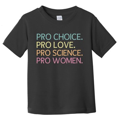 Pro Choice Pro Love Pro Science Pro Women Feminist For Women  Toddler T-Shirt