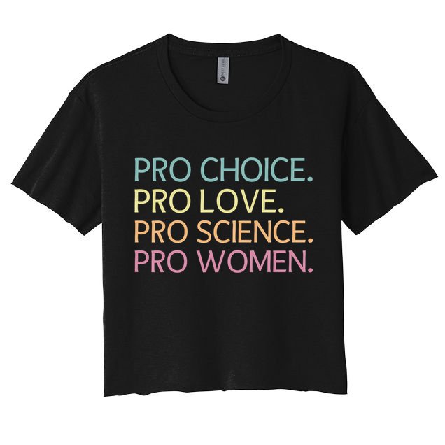 Pro Choice Pro Love Pro Science Pro Women Feminist For Women  Women's Crop Top Tee
