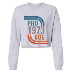 Pro Choice Pro Roe 1973 Roe V Wade Cropped Pullover Crew