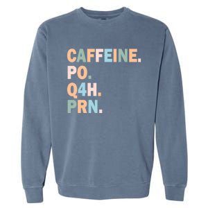 Pharmacy Caffeine Po Q4h Prn Doctor Nurse Coffee Pharmacist Gift Garment-Dyed Sweatshirt