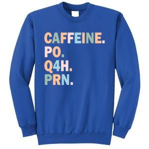 Pharmacy Caffeine Po Q4h Prn Doctor Nurse Coffee Pharmacist Gift Sweatshirt