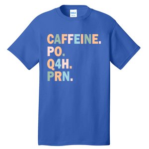 Pharmacy Caffeine Po Q4h Prn Doctor Nurse Coffee Pharmacist Gift Tall T-Shirt