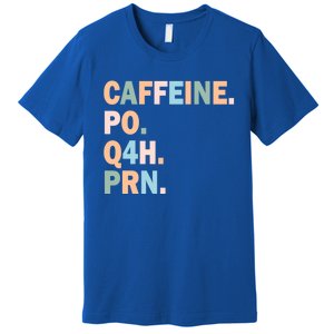 Pharmacy Caffeine Po Q4h Prn Doctor Nurse Coffee Pharmacist Gift Premium T-Shirt