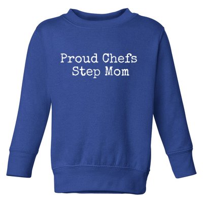 Proud Chefs Step Mom Gift Toddler Sweatshirt