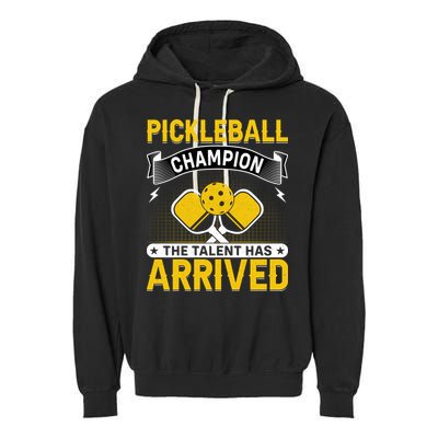 Pickleball Champion The Talent Hat Arrived Garment-Dyed Fleece Hoodie