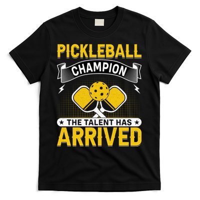 Pickleball Champion The Talent Hat Arrived T-Shirt