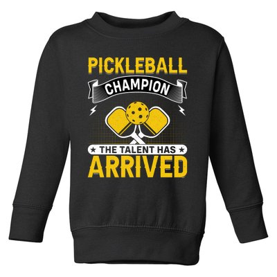 Pickleball Champion The Talent Hat Arrived Toddler Sweatshirt