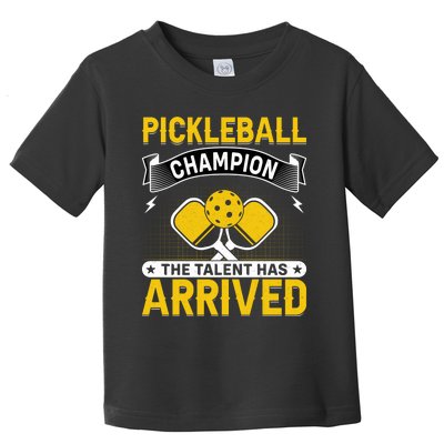 Pickleball Champion The Talent Hat Arrived Toddler T-Shirt