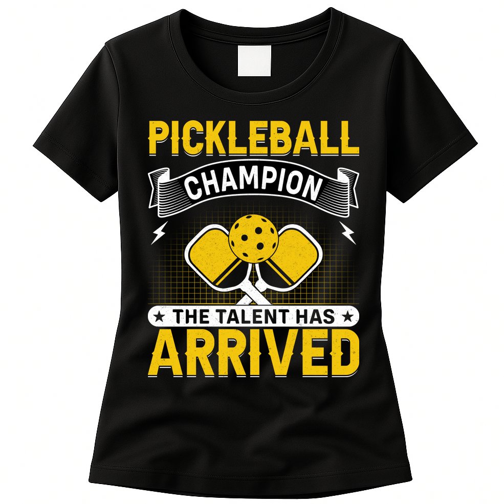 Pickleball Champion The Talent Hat Arrived Womens T-Shirt