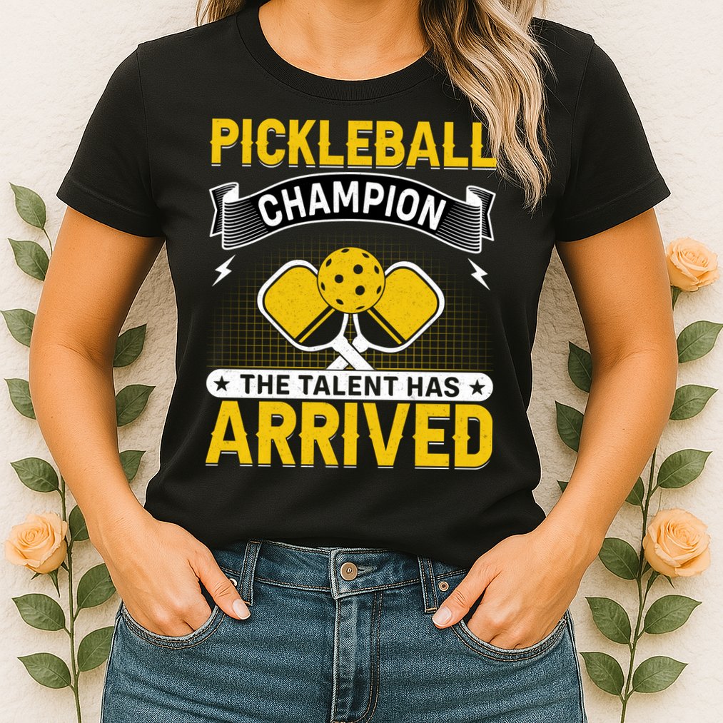 Pickleball Champion The Talent Hat Arrived Womens T-Shirt