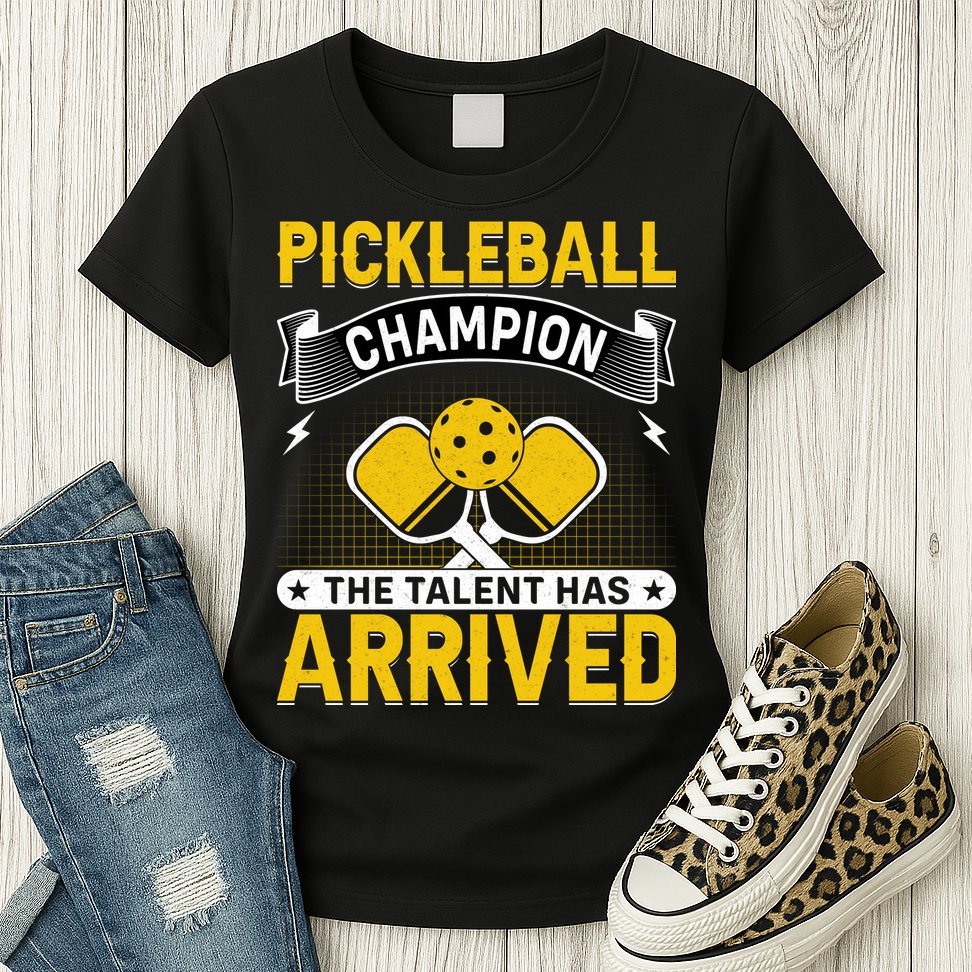 Pickleball Champion The Talent Hat Arrived Womens T-Shirt