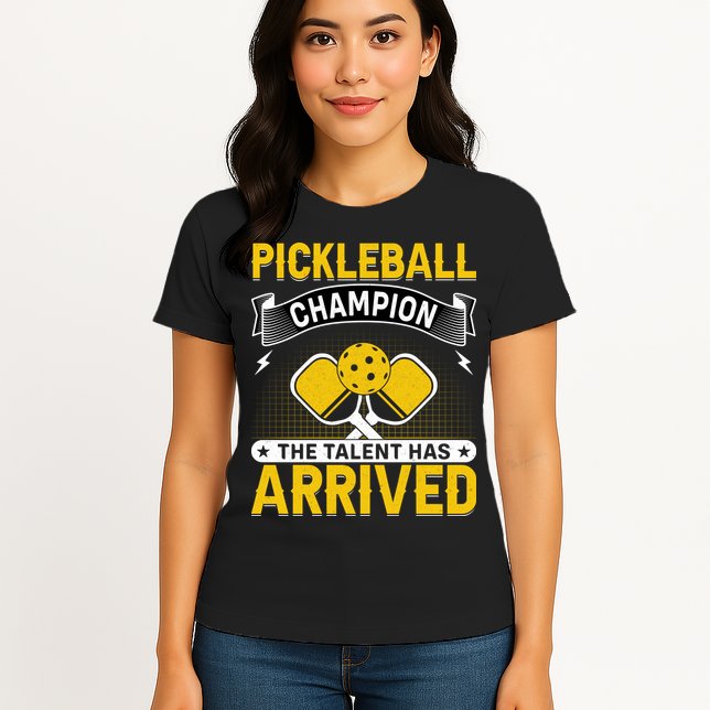 Pickleball Champion The Talent Hat Arrived Womens T-Shirt