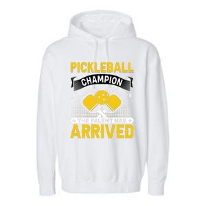 Pickleball Champion The Talent Hat Arrived Garment-Dyed Fleece Hoodie