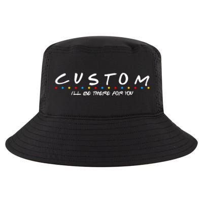 Personalized Custom Text ILl Be Here For You Cool Comfort Performance Bucket Hat