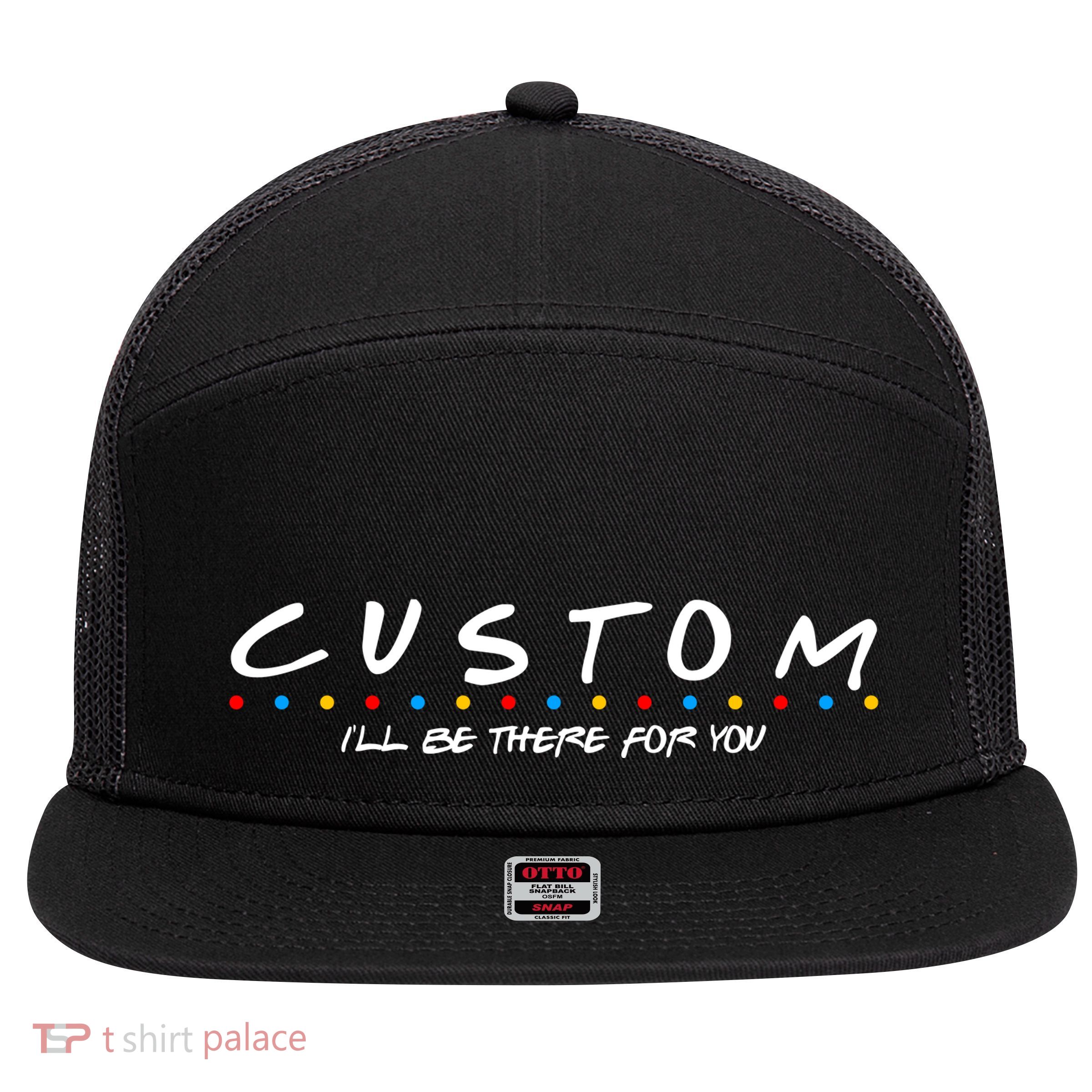 Personalized Custom Text ILl Be Here For You 7 Panel Mesh Trucker Snapback Hat