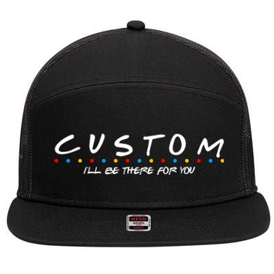 Personalized Custom Text ILl Be Here For You 7 Panel Mesh Trucker Snapback Hat