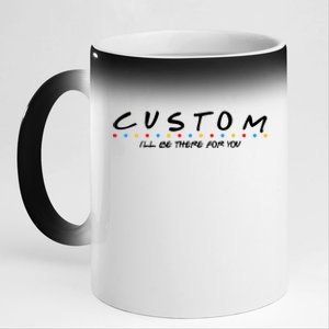 Personalized Custom Text ILl Be Here For You 11oz Black Color Changing Mug