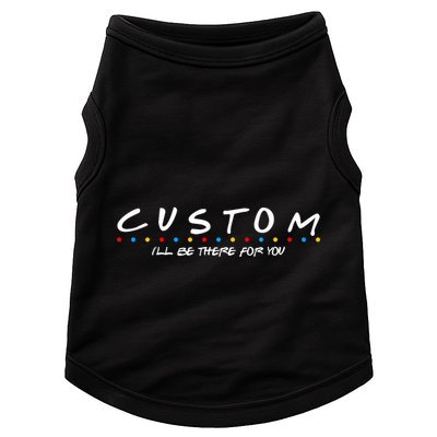 Personalized Custom Text ILl Be Here For You Doggie Tank