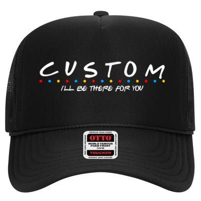 Personalized Custom Text ILl Be Here For You High Crown Mesh Back Trucker Hat