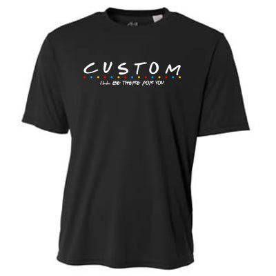 Personalized Custom Text ILl Be Here For You Cooling Performance Crew T-Shirt