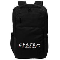 Personalized Custom Text ILl Be Here For You Impact Tech Backpack