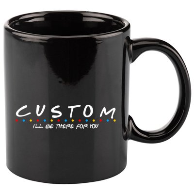 Personalized Custom Text ILl Be Here For You 11oz C Handle Ceramic Mug