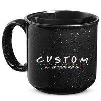 Personalized Custom Text ILl Be Here For You 15oz Campfire Ceramic Mug