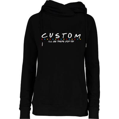 Personalized Custom Text ILl Be Here For You Womens Funnel Neck Pullover Hood
