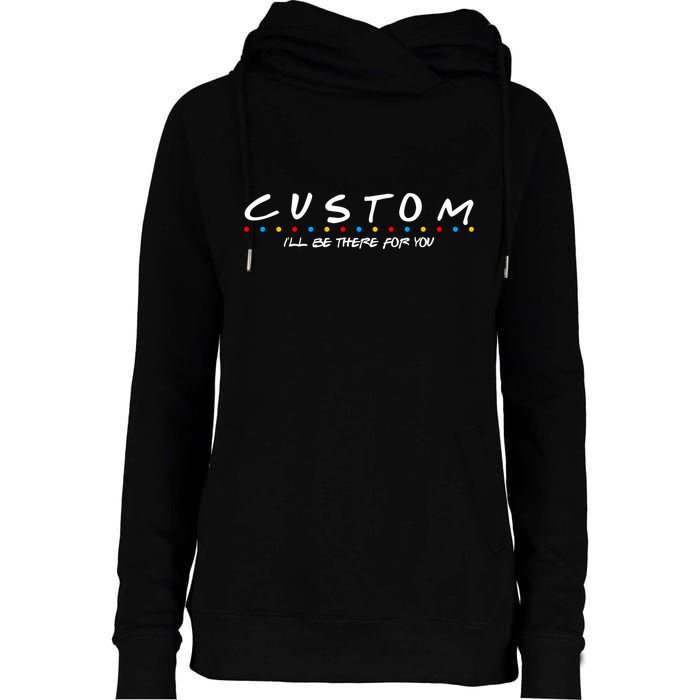 Personalized Custom Text ILl Be Here For You Womens Funnel Neck Pullover Hood