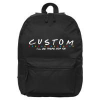 Personalized Custom Text ILl Be Here For You 16 in Basic Backpack