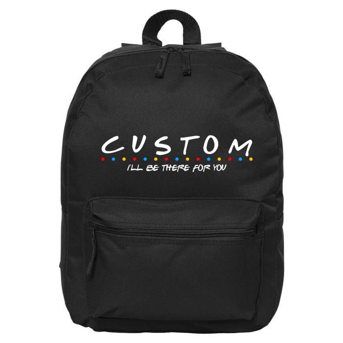 Personalized Custom Text ILl Be Here For You 16 in Basic Backpack