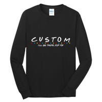 Personalized Custom Text ILl Be Here For You Tall Long Sleeve T-Shirt