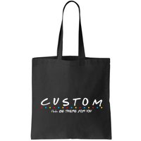 Personalized Custom Text ILl Be Here For You Bag