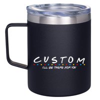 Personalized Custom Text ILl Be Here For You 12oz Stainless Steel Coffee Mug